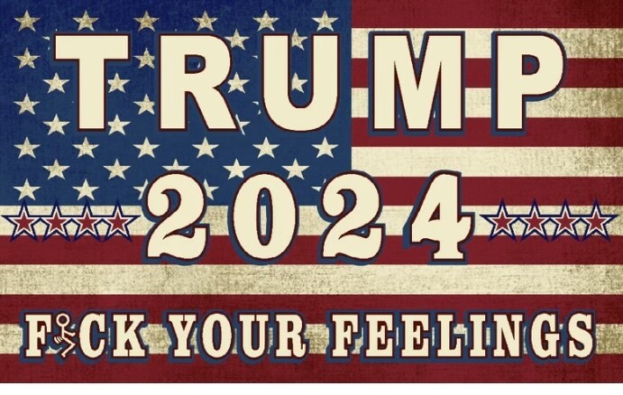 Trump 2024 Fuck Your Feelings Flag