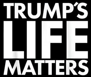 Trumps Life matters