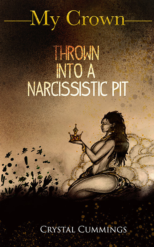 My Crown: Thrown Into A Narcissistic Pit