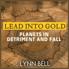 Turning Lead Into Gold: Working with Planets in Detriment and Fall Turning Lead Into Gold: Working with Planets in Detriment and Fall
