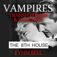 Vampires, Transformers & Enablers: Working with the 8th House Vampires, Transformers & Enablers: Working with the 8th House