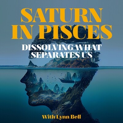 Saturn in Pisces - Dissolving What Separates Us
