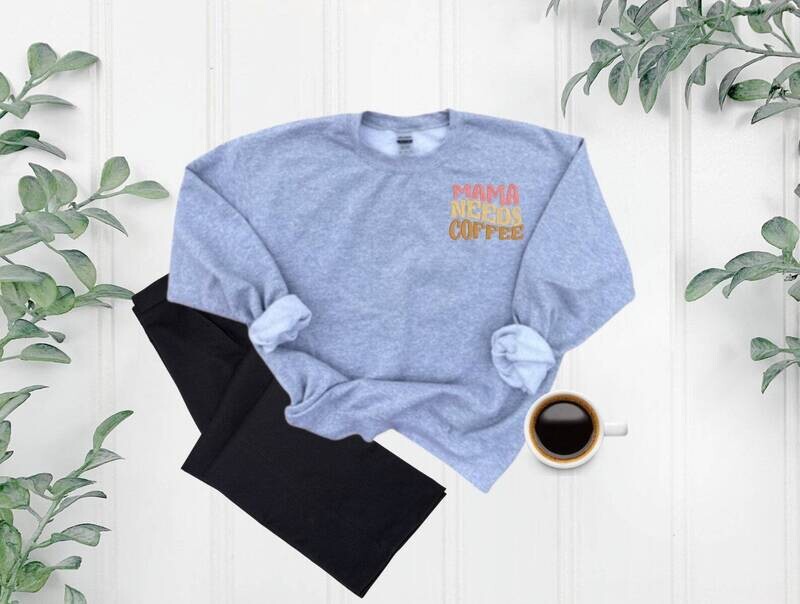 Embroidered Sweatshirt Adult, Mama Needs Coffee
