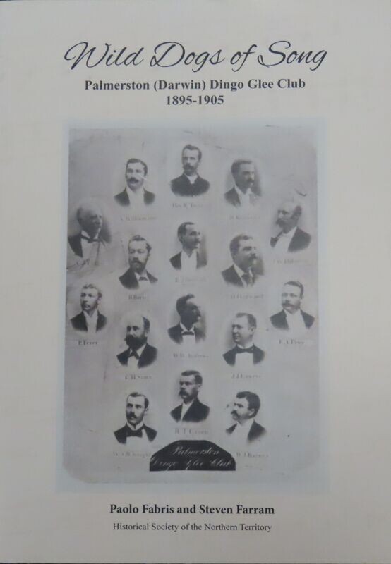 Wild Dogs of Song: Palmerston (Darwin) Dingo Glee Club 1895-1905