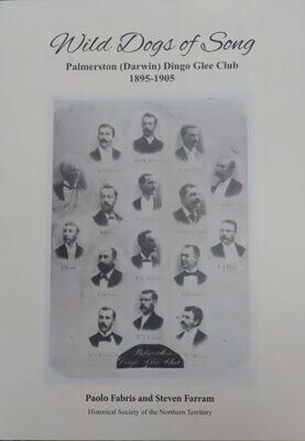 Wild Dogs of Song: Palmerston (Darwin) Dingo Glee Club 1895-1905