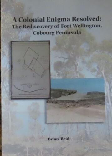 A Colonial Enigma Resolved: The Rediscovery of Fort Wellington, Cobourg Peninsula