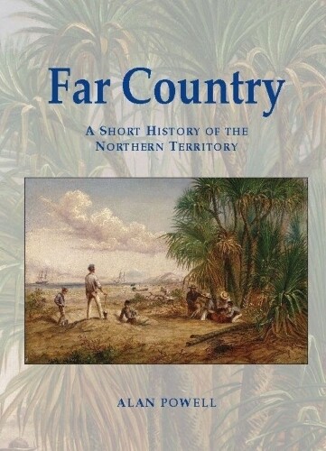 Far Country: A Short H istory of the Northern Territory