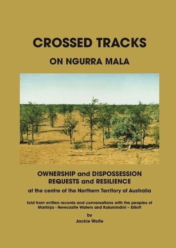Crossed Tracks on Ngurra Mala: Ownership and Dispossession, Requests and Resilience at the Centre of the Northern Territory of Australia