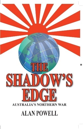 The Shadows Edge: Australia’s Northern War