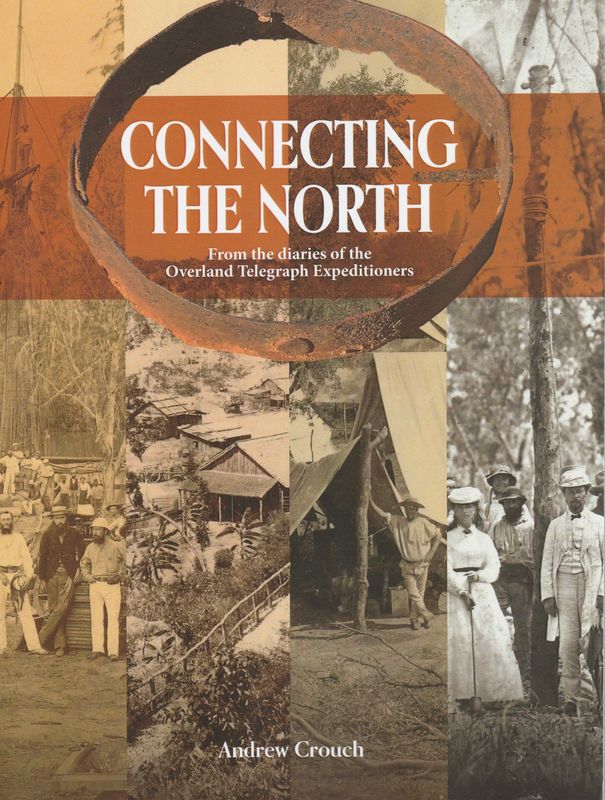 Connecting the North:  From the Diaries of the Overland Telegraph Expeditioners.