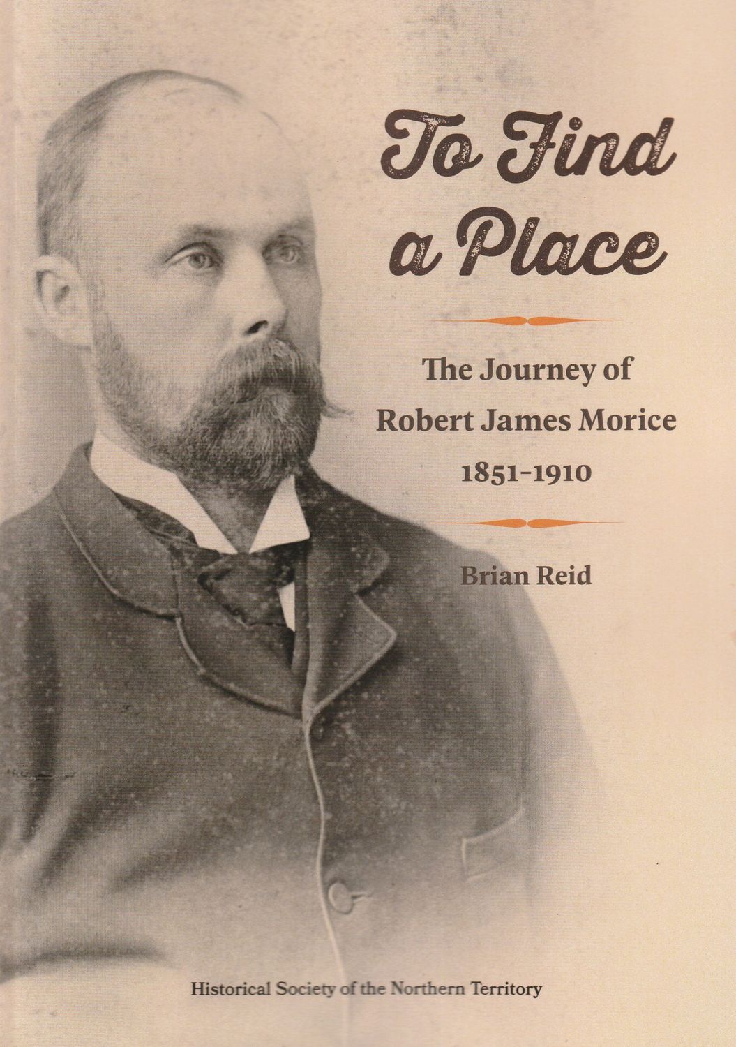 To Find a Place: The Journey of Robert James Morice 1851-1910 To Find a Place: The Journey of Robert James Morice 1851-1910