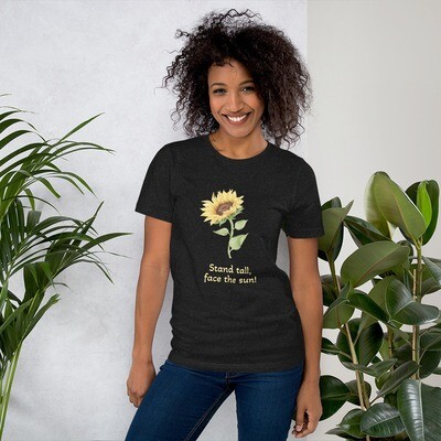 Stand tall, face the sun! Sunflower Unisex t-shirt