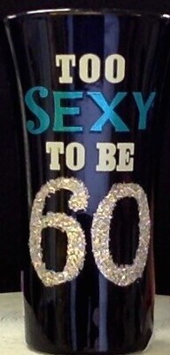 Shot Glass-To Sexy To Be 60-1pkg-3.5&quot;