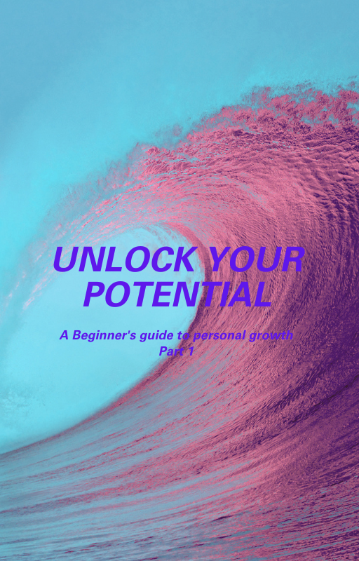 Unlock Your Potential: A Beginners Guide to Personal Growth Pt 1