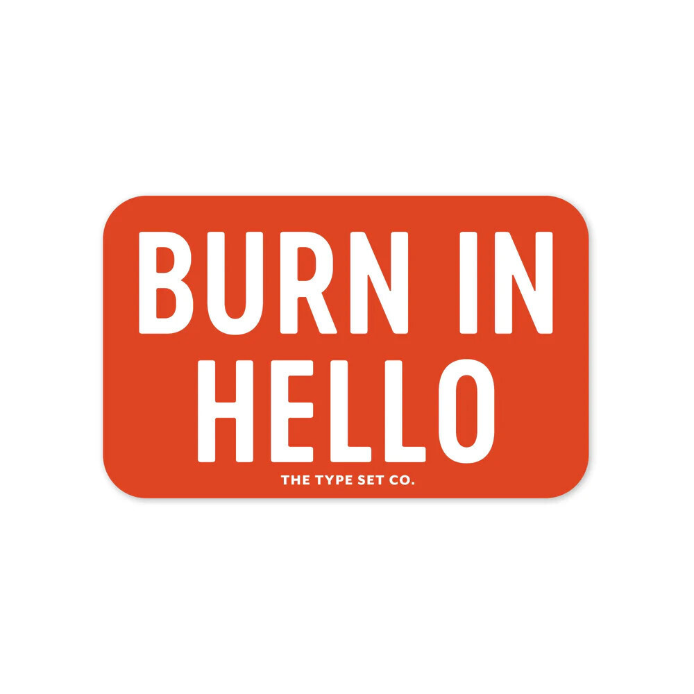 The Type Set CO The Stickerie - Burn in Hello