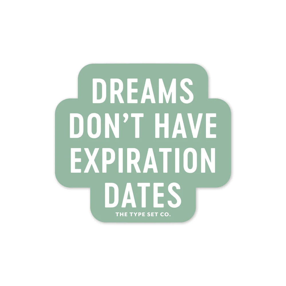 The Type Set CO The Stickerie - Dreams Don't Have Expiration Dates