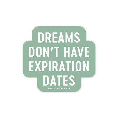 The Type Set CO The Stickerie - Dreams Don't Have Expiration Dates