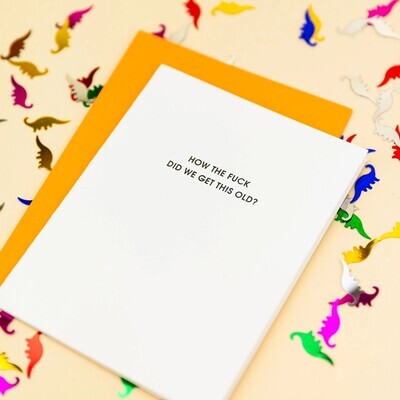 How the F*ck Did We Get This Old Funny Birthday Letterpress Card