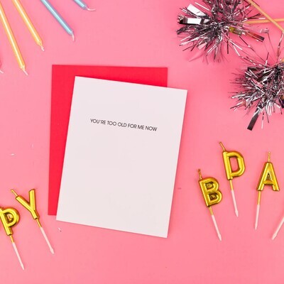 Too Old For Me Now Letterpresss Card