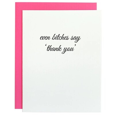 Even B*tches Say Thank You - Thank You - Letterpress Card
