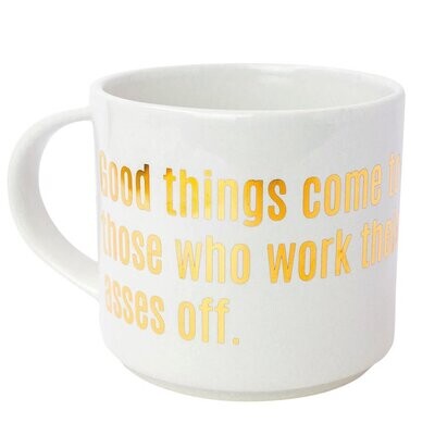 Good Things Come To Those Who Work Their Asses Off Mug