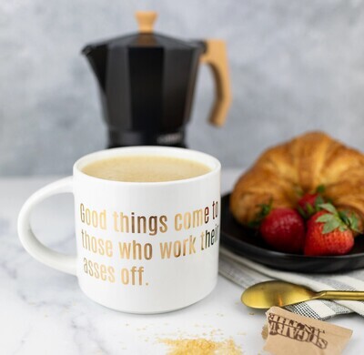 Good Things Come To Those Who Work Their Asses Off Mug