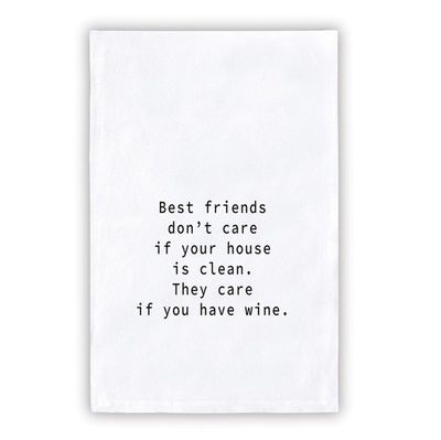 Best Friends don't care if your house is clean.  They care if you have WINE- Thirsty Boy Towel