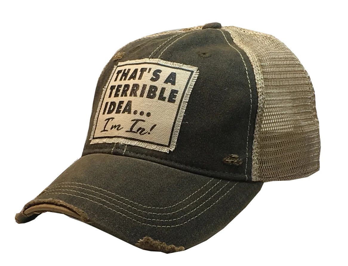 That's a Terrible Idea....I'm In! Distressed Trucker Cap