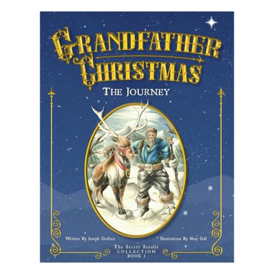 Grandfather Christmas The Journey - The Secret Scrolls Collection (Book One)