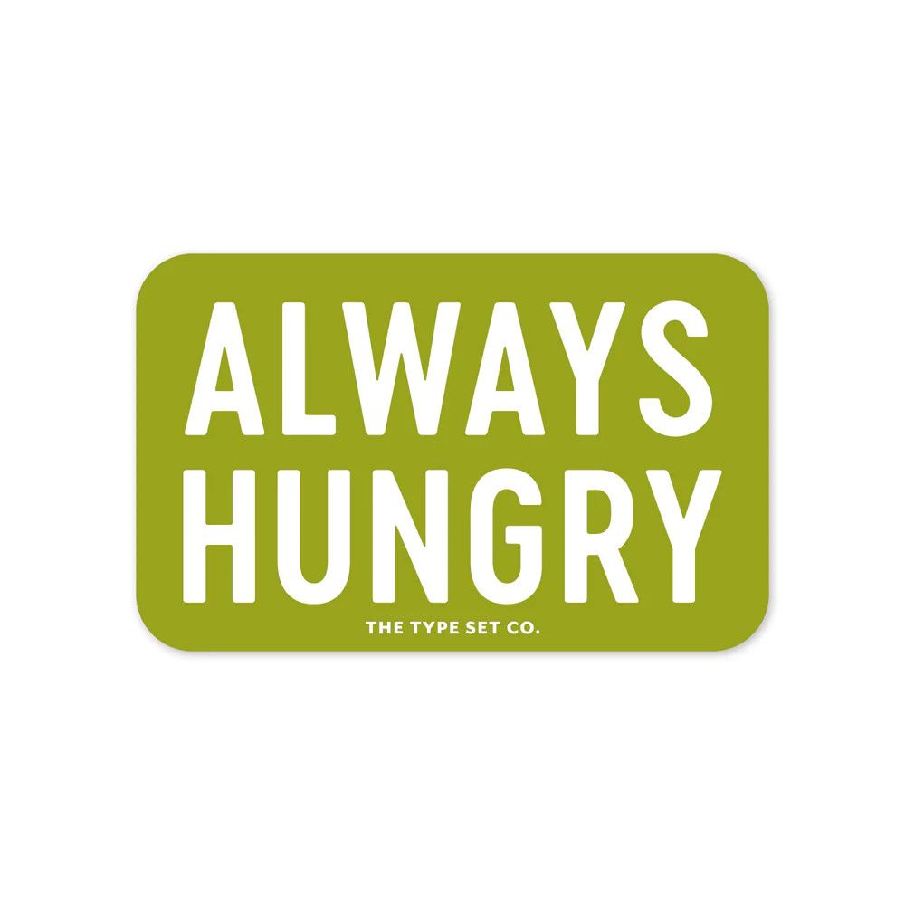 The Type Set CO The Stickerie - Always Hungry Sticker