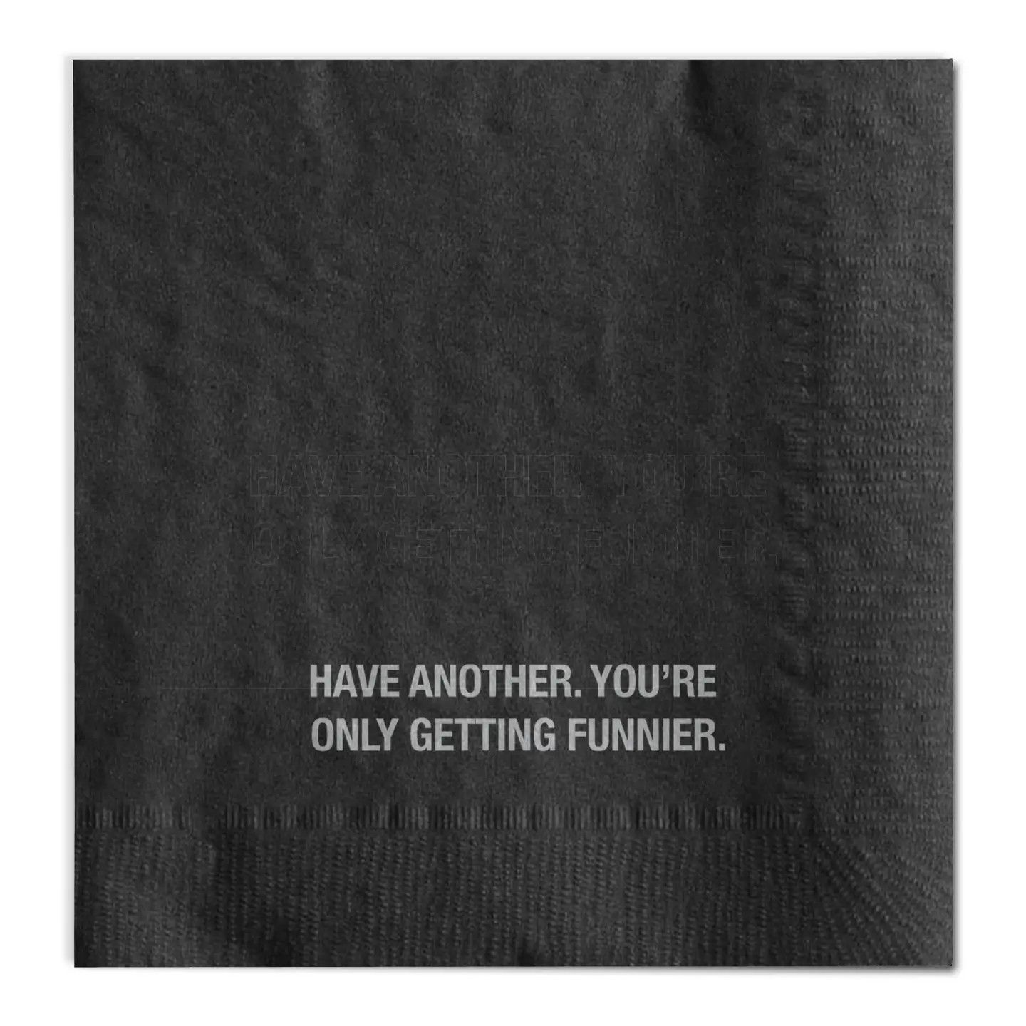 Have Another  You're Only Getting Funnier- Napkin