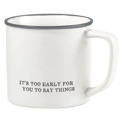 Coffee Mug - Too Early For You To Say Things