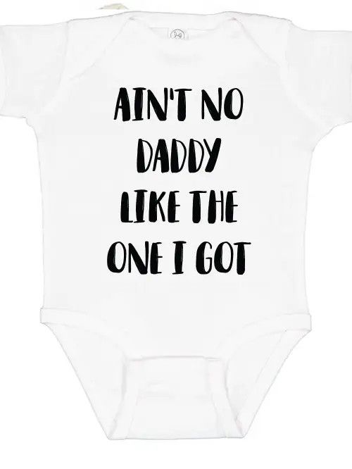 Ain't No Daddy Like the One I Got Cotton Bodysuit - 6M -White