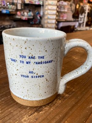 XO MUGS "You Are The She to my Nanigans" XO Your Sister
