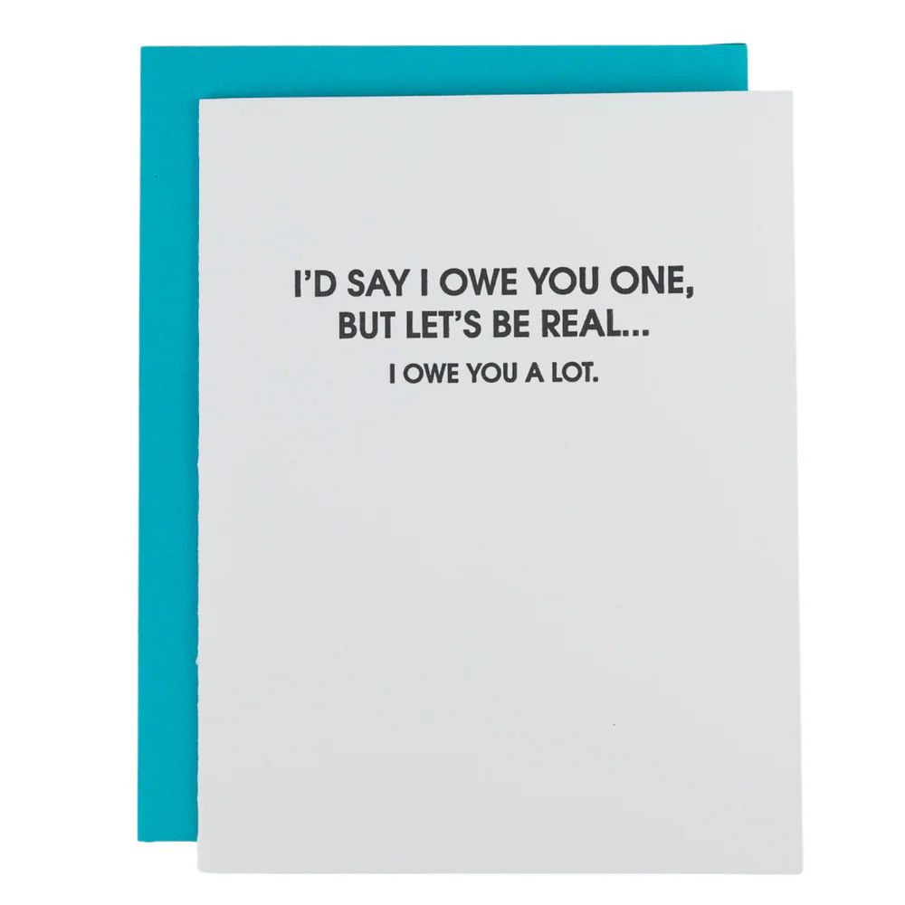 Let’s Be Real—I Owe You A  Lot - Thank You Card