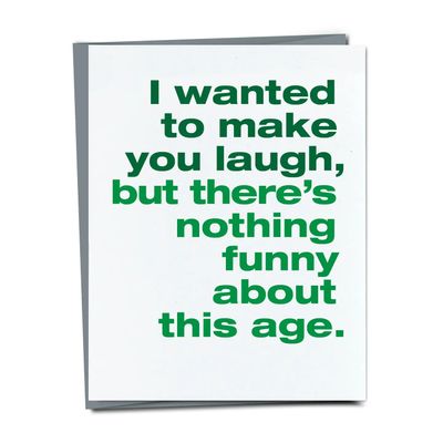 Occassion Card - Nothing Funny About This Age • Birthday