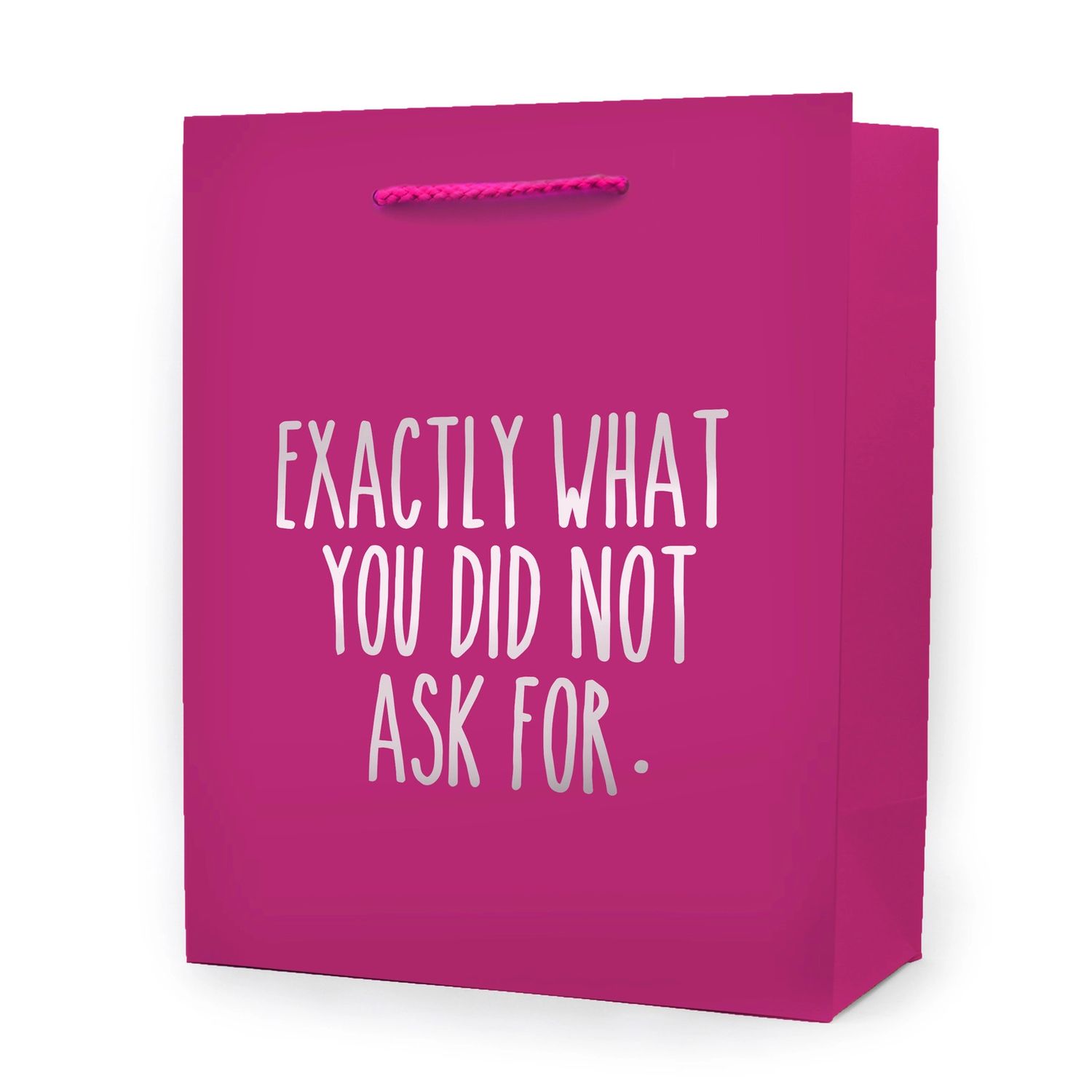 *Exactly What You did NOT Ask For* - Gift Bag