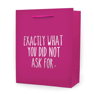 *Exactly What You did NOT Ask For* - Gift Bag