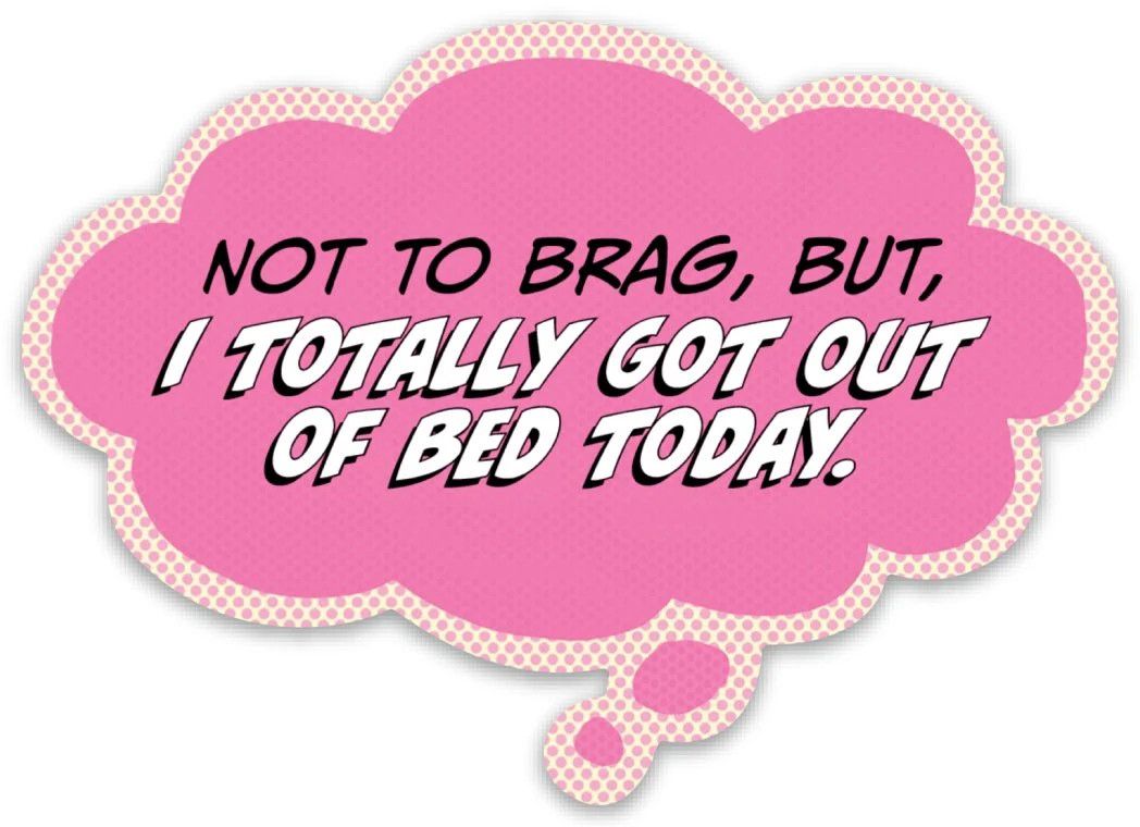 Pop Life Stickers - , Type: Not To Brag But I Totally Got Out of Bed Today