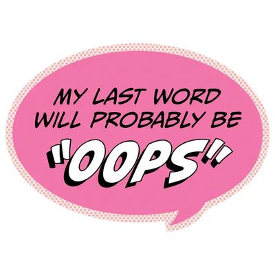 Pop Life Stickers - My Last Word Will Probably Be "Oops"