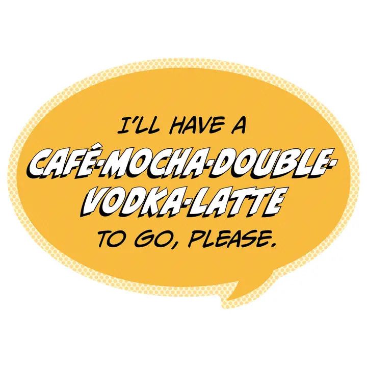 Pop Life Stickers - I'll Have a Cafe-Mocha-Double-Vodka-Latte