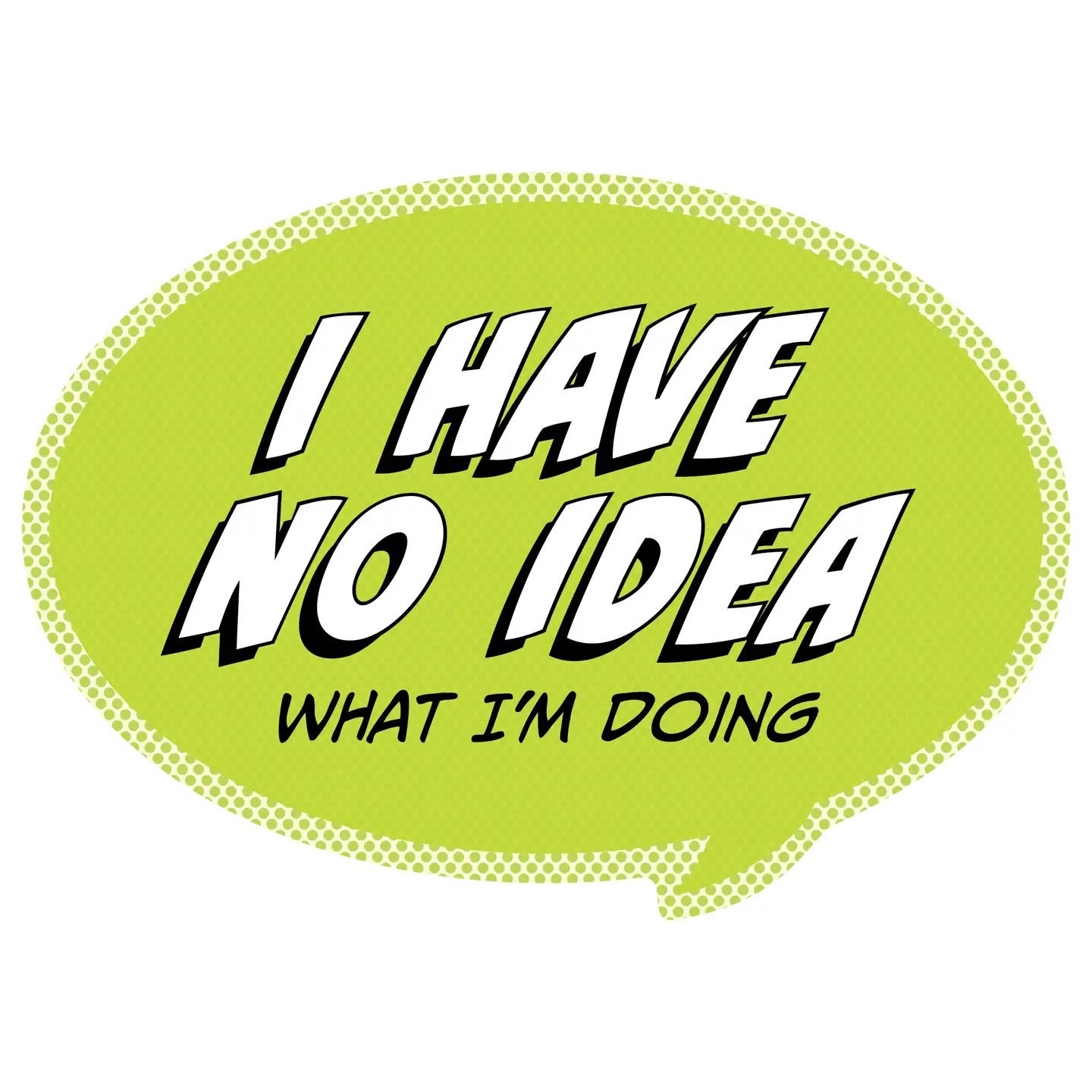 I Have No Idea What I'm Doing! Funny Colorful Vinyl Sticker