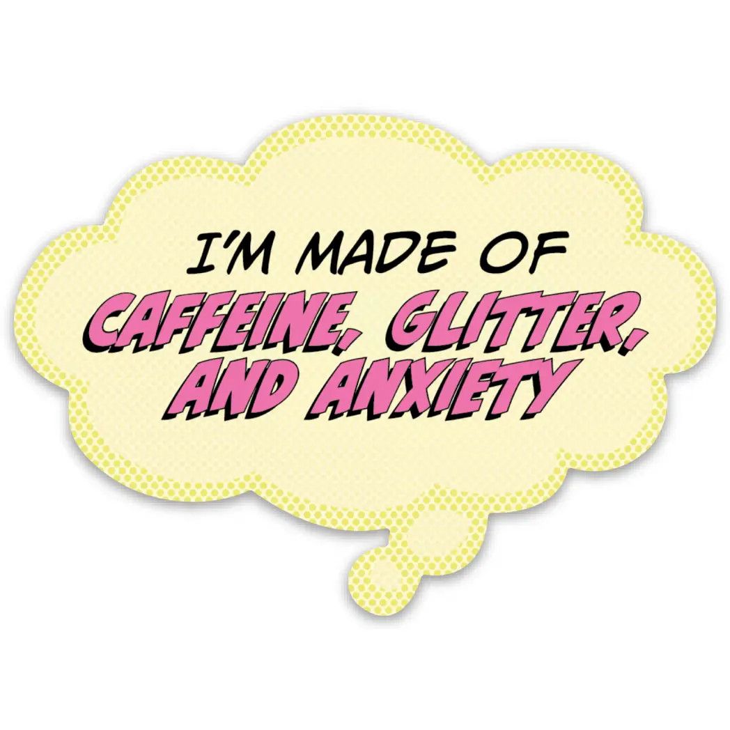 Cute Vinyl Sticker - Made of Caffeine, Glitter and Anxiety