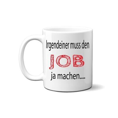 Irgendeiner muss den Job ja machen - Tasse fürs Büro