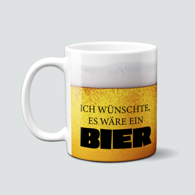 Ich wünschte es wäre Bier - Tasse