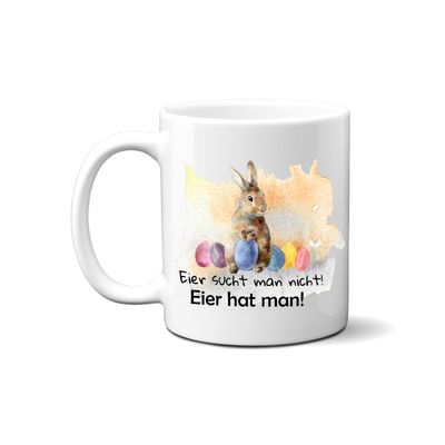Tasse mit Hase - Eier sucht man nicht - Eier hat man
