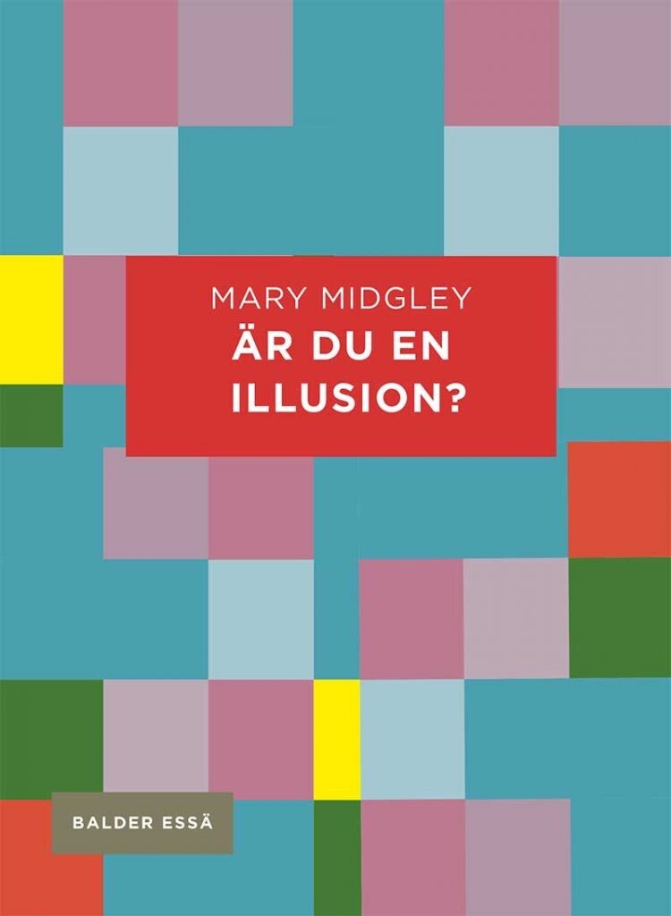 Mary Midgley – Är du en illusion?