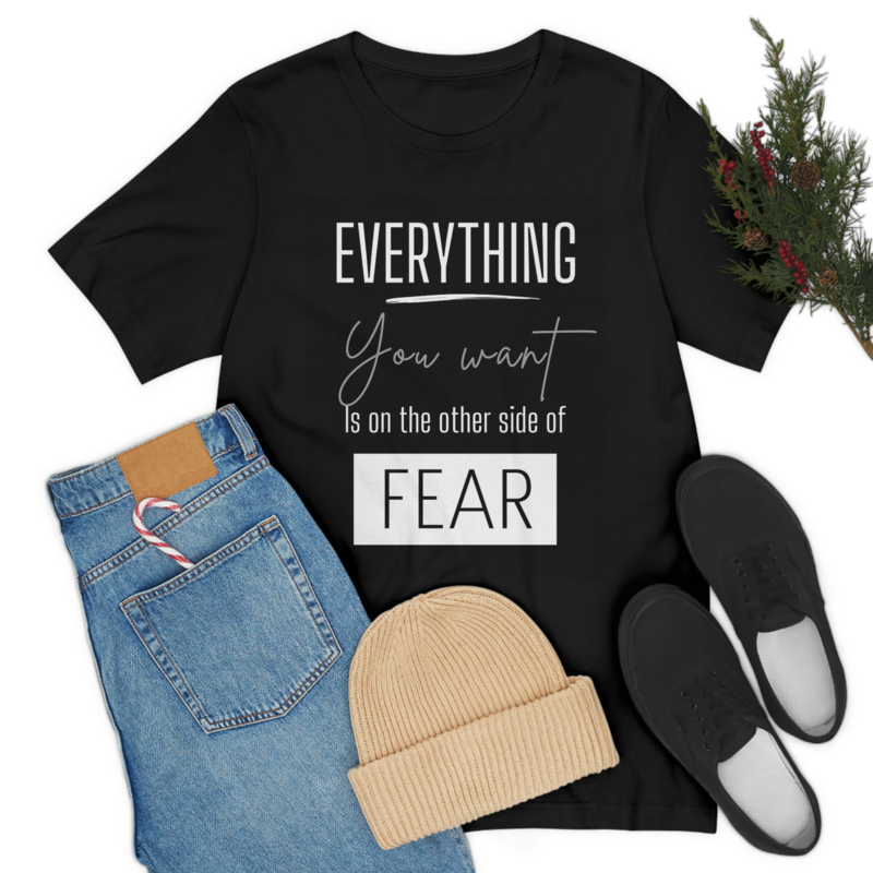 Everything You Want Is On The Other Side Of Fear