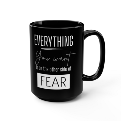 Everything You Want Is On The Other Side Of Fear Mug