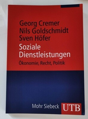 Georg Cremer/ Nils Goldschmidt/ Sven Höfer: Soziale Dienstleistungen: Ökonomie, Recht, Politik (antiquarisch)